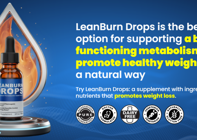 LeanBurn Drops Reviews – Support Weight Loss & Boost Metabolism with Lean Burn!